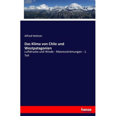 Das Klima von Chile und Westpatagonien, Taschenbuch von Alfred Hettner, Hansebooks, 978-3-7428-8486-2
