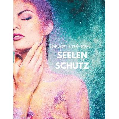 Seelenschutz, Taschenbuch von Jennifer Weidmann, BoD – Books on Demand, 978-3-7543-2570-4