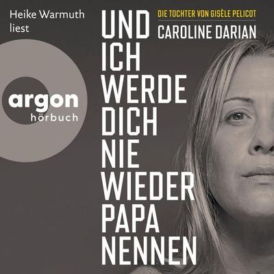 Und ich werde dich nie wieder Papa nennen - Caroline Darian, Audio, 9783732478699