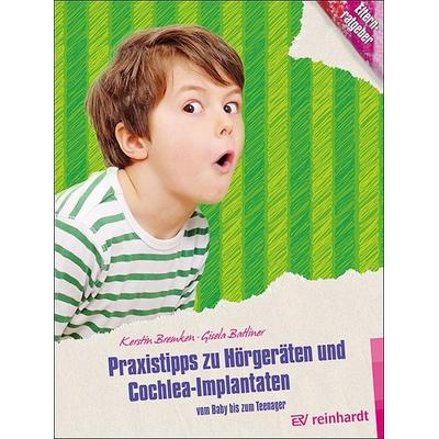 Praxistipps zu Hörgeräten und Cochlea-Implantaten, Taschenbuch von Kerstin Bremken,Gisela Batliner, Ernst Reinhardt Verlag, 978-3-497-03023-1