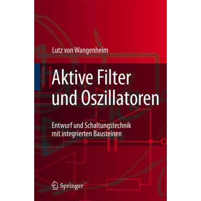 Aktive Filter und Oszillatoren, Taschenbuch von Lutz Wangenheim, Springer Berlin, 978-3-540-71737-9