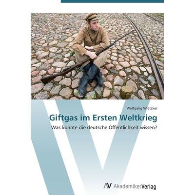 Giftgas im Ersten Weltkrieg, Taschenbuch von Wolfgang Wietzker, AV Akademikerverlag, 978-3-639-41896-5