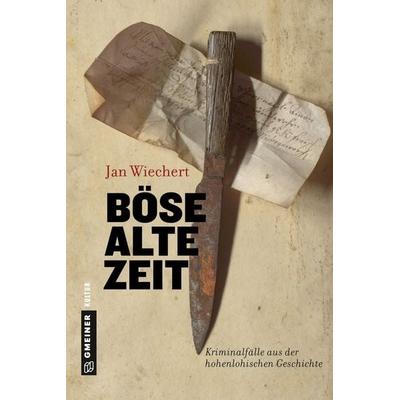 Böse alte Zeit, Gebundene Ausgabe von Jan Wiechert, Gmeiner-Verlag, 978-3-8392-2164-8