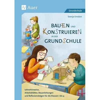 Bauen und Konstruieren in der Grundschule, Geheftet von Svenja Ernsten, Auer Verlag in der AAP Lehrerwelt GmbH, 978-3-403-08352-8