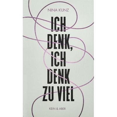 Ich denk, ich denk zu viel, Gebundene Ausgabe von Nina Kunz, Kein & Aber