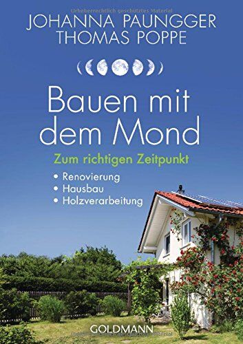 Johanna Paungger - Bauen mit dem Mond: Zum richtigen Zeitpunkt - Renovierung, Hausbau, Holzverarbeitung - Preis vom 30.09.2026 09:01:18 h
