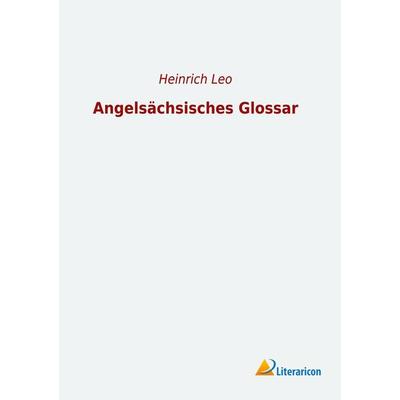 Angelsächsisches Glossar, Taschenbuch von , Literaricon, 978-3-96506-379-2