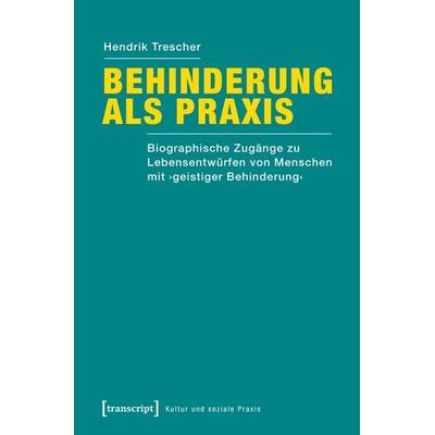Behinderung als Praxis, Taschenbuch von Hendrik Trescher, Transcript, 978-3-8376-3971-1