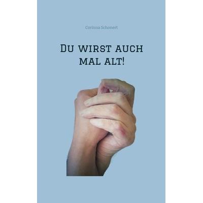 Du wirst auch mal alt!, Taschenbuch von Corinna Schonert, Tredition, 978-3-384-18504-4