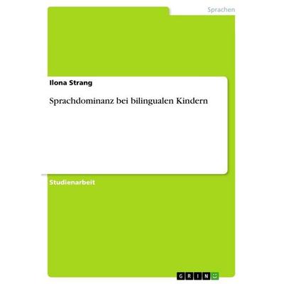Sprachdominanz bei bilingualen Kindern, Taschenbuch von Ilona Strang, GRIN, 978-3-346-63836-6