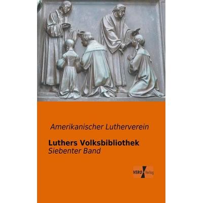 Luthers Volksbibliothek, Taschenbuch von Amerikanischer Lutherverein, BoD - Books on Demand, 978-3-95610-226-4