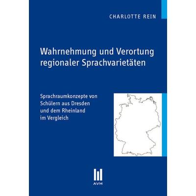 Wahrnehmung und Verortung regionaler Sprachvarietäten, Taschenbuch von Charlotte Rein, Akademische Verlagsgemeinschaft München, 978-3-86924-411-2