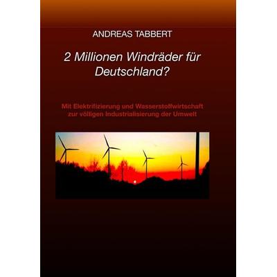 2 Millionen Windräder für Deutschland?, Taschenbuch von Andreas Tabbert, Tredition, 978-3-384-54743-9