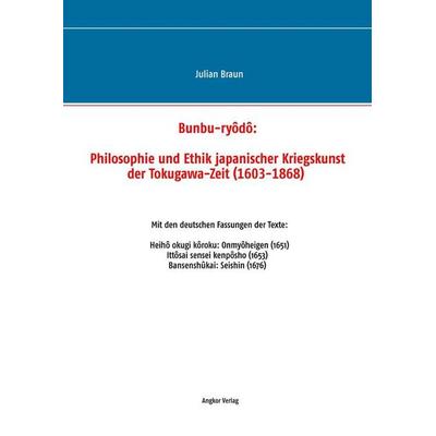 Bunbu-ryôdô: Philosophie und Ethik japanischer Kriegskunst der Tokugawa-Zeit (1603-1868), Gebundene Ausgabe von Julian Braun, Angkor,