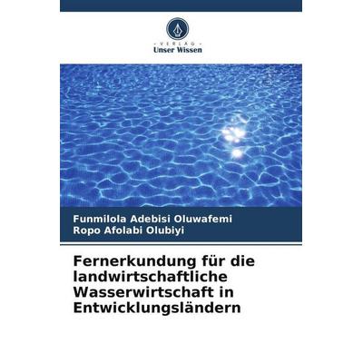 Fernerkundung für die landwirtschaftliche Wasserwirtschaft in Entwicklungsländern, Taschenbuch von Funmilola Adebisi Oluwafemi,Ropo Afolabi Olubiyi,