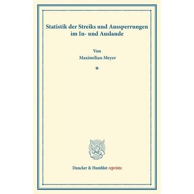 Statistik der Streiks und Aussperrungen im In- und Auslande., Taschenbuch von Maximilian Meyer, Duncker & Humblot, 978-3-428-16659-6