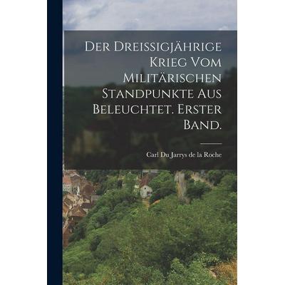 Der dreißigjährige Krieg vom militärischen Standpunkte aus beleuchtet. Erster Band., Taschenbuch von , Tradd Street Press, 978-1-01-749960-5