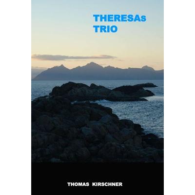 Theresas Trio, Gebundene Ausgabe von Thomas Kirschner, Tredition, 978-3-347-31520-4