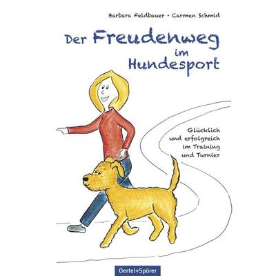 Der Freudenweg im Hundesport, Gebundene Ausgabe von Barbara Feldbauer,Carmen Schmid, Oertel u. Spörer