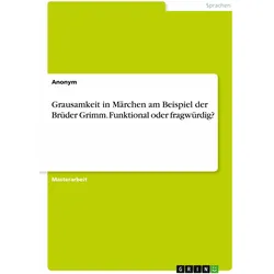 Grausamkeit in Märchen am Beispiel der Brüder Grimm. Funktional oder fragwürdig?, Schulbücher von Anonymous