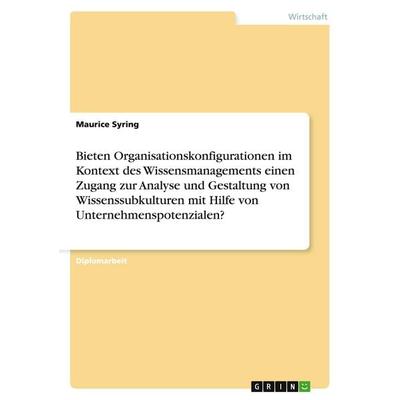 Bieten Organisationskonfigurationen im Kontext des Wissensmanagements einen Zugang zur Analyse und Gestaltung von Wissenssubkulturen mit Hilfe von