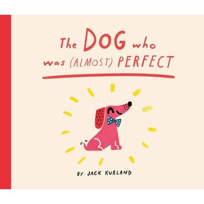 The Dog Who Was (Almost) Perfect, Gebundene Ausgabe von Jack Kurland, Frances Lincoln, 978-1-83600-775-3