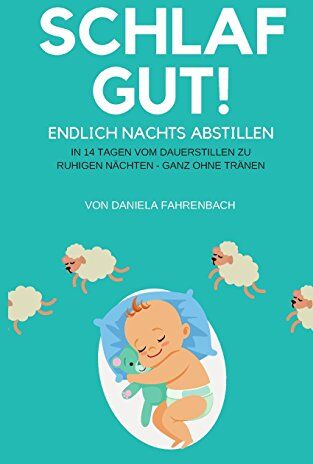 Daniela Fahrenbach - Schlaf gut! Endlich nachts abstillen: In 14 Tagen vom Dauerstillen zu ruhigen Nächten - ganz ohne Tränen - Preis vom 09.10.2026 07:28:09 h