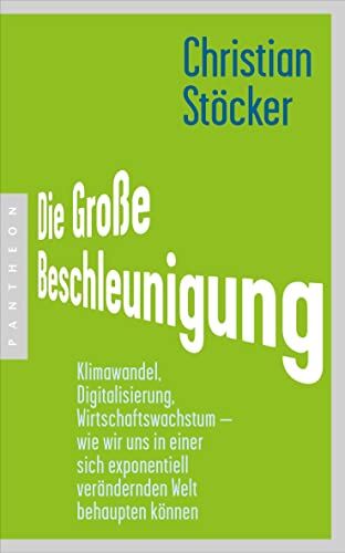 Christian Stöcker - Die Große Beschleunigung: Klimawandel, Digitalisierung, Wirtschaftswachstum – wie wir uns in einer sich exponentiell verändernden Welt behaupten können - Preis vom 10.10.2026 11:48:34 h