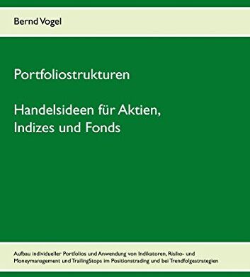 Bernd Vogel - Portfoliostrukturen - Handelsideen für Aktien, Indizes und Fonds - Aufbau individueller Portfolios und Anwendung von Indikatoren, Risiko- und ... Positionstrading und bei Trendfolgestrategien - Preis vom 09.10.2026 07:28:09 h