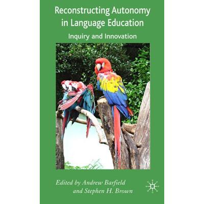 Reconstructing Autonomy in Language Education, Gebundene Ausgabe von Andy (Chuo University) Brown, Steve Barfield, Palgrave Macmillan UK,