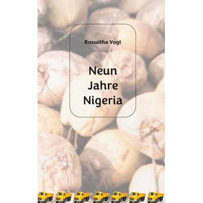 Neun Jahre Nigeria, Gebundene Ausgabe von Roswitha Vogt, BoD – Books on Demand, 978-3-696-71483-3
