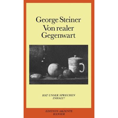 Von realer Gegenwart, Taschenbuch von George Steiner, Carl Hanser, 978-3-446-23673-8
