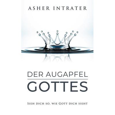 Der Augapfel Gottes, Taschenbuch von Asher Intrater, Thron-Schriften Verlag, 978-3-9824114-0-8