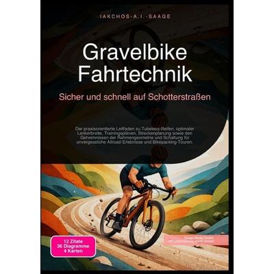 Gravelbike Fahrtechnik: Sicher und schnell auf Schotterstraßen, Taschenbuch von Iakchos A.I. Saage, Epubli, 978-3-565-24636-6