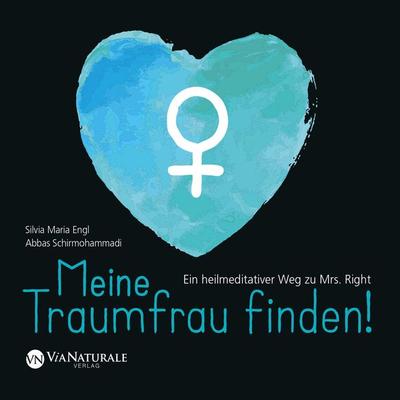 Meine Traumfrau finden! Ein heilmeditativer Weg zu Mrs. Right - Abbas Schirmohammadi,Silvia Maria Engl, Audio, 9783981797886