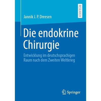 Die endokrine Chirurgie, Taschenbuch von Jannik J. P. Dreesen, Springer Fachmedien Wiesbaden GmbH, 978-3-658-46019-8