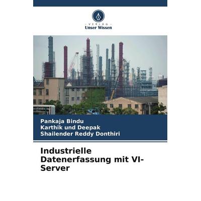 Industrielle Datenerfassung mit VI-Server, Taschenbuch von Pankaja Bindu,Karthik und Deepak,Shailender Reddy Donthiri, Verlag Unser Wissen,