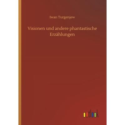 Visionen und andere phantastische Erzählungen, Taschenbuch von Iwan Turgenjew, Outlook, 978-3-7326-3741-6
