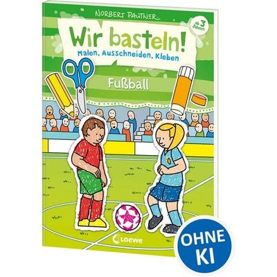 Wir basteln! - Malen, Ausschneiden, Kleben - Fußball, Taschenbuch von , Loewe, 978-3-7432-1044-8