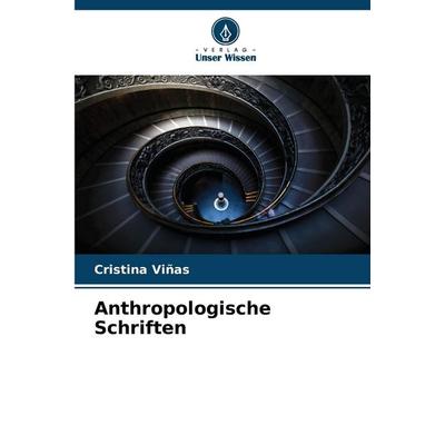 Anthropologische Schriften, Taschenbuch von Cristina Viñas, Verlag Unser Wissen, 978-620-7-01233-6