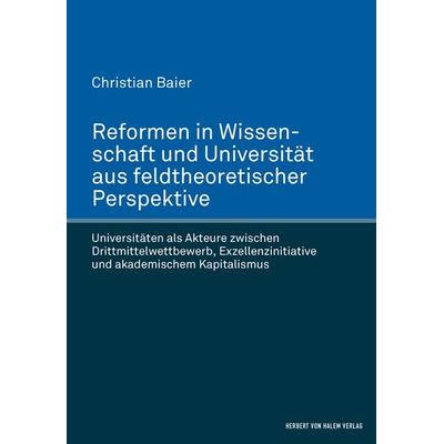Reformen in Wissenschaft und Universität aus feldtheoretischer Perspektive, Gebundene Ausgabe von Christian Baier, Herbert von Halem Verlag,