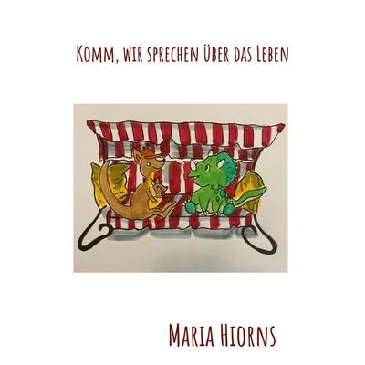 Komm, wir sprechen über das Leben, Taschenbuch von Maria Hiorns, BoD – Books on Demand, 978-3-7412-1143-0