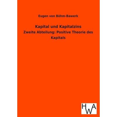 Kapital und Kapitalzins, Taschenbuch von Eugen Böhm-Bawerk, Salzwasser, 978-3-86383-200-1