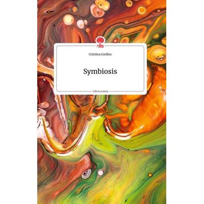 Symbiosis. Life is a Story - story.one, Gebundene Ausgabe von Cristina Coellen, Story.one publishing, 978-3-99087-588-9