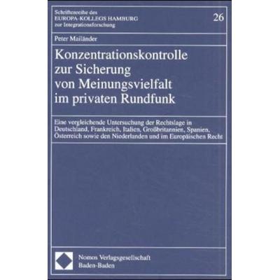 Konzentrationskontrolle zur Sicherung von Meinungsvielfalt im privaten Rundfunk, Taschenbuch von Peter Mailänder, Nomos, 978-3-7890-6529-3