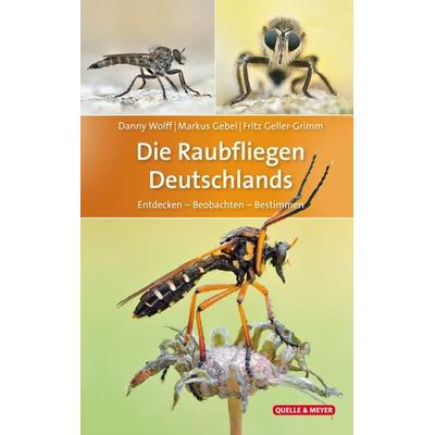 Die Raubfliegen Deutschlands, Gebundene Ausgabe von Danny Wolff,Markus Gebel,Fritz Geller-Grimm, Quelle & Meyer, 978-3-494-01733-4