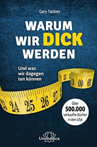 Gary Taubes - Warum wir dick werden: Und was wir dagegen tun können - Preis vom 19.10.2026 19:33:35 h