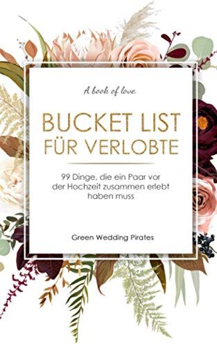 Green Wedding Pirates - Bucket List für Verlobte: 99 Dinge, die ein Paar vor der Hochzeit zusammen erlebt haben muss - Preis vom 09.10.2026 07:28:09 h