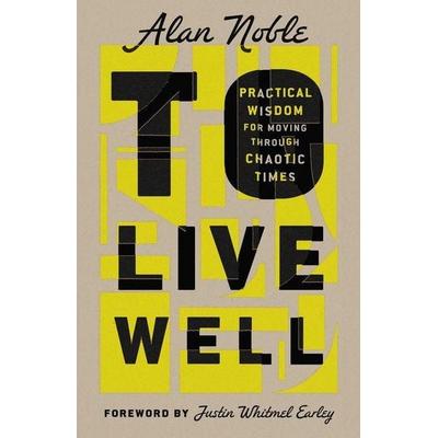 To Live Well, Gebundene Ausgabe von Alan Noble, Intervarsity Press, 978-1-5140-0224-7