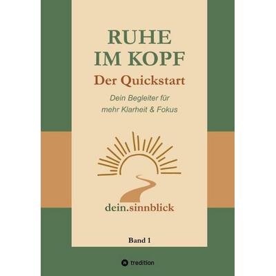 Ruhe im Kopf - Der Quickstart, Taschenbuch von Dein. Sinnblick, Tredition, 978-3-384-79265-5